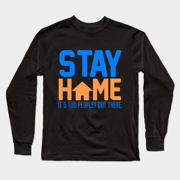 Stay Home. It's Too Peopley Out There. Long Sleeve T-Shirt by VintageArtwork